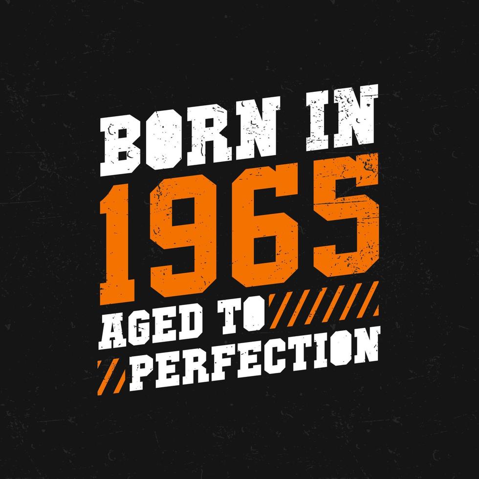 Born in 1965, Aged to Perfection. Birthday quotes design for 1965