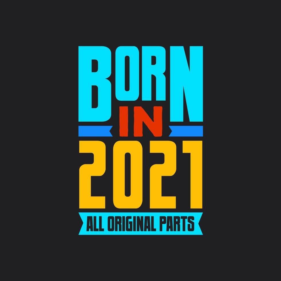 Born in 2021,  All Original Parts. Vintage Birthday celebration for 2021 vector