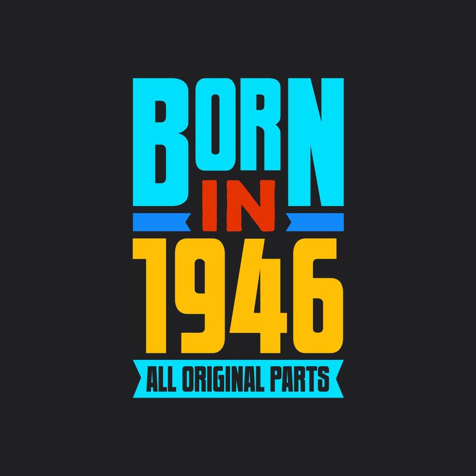 Born in 1946,  All Original Parts. Vintage Birthday celebration for 1946 vector