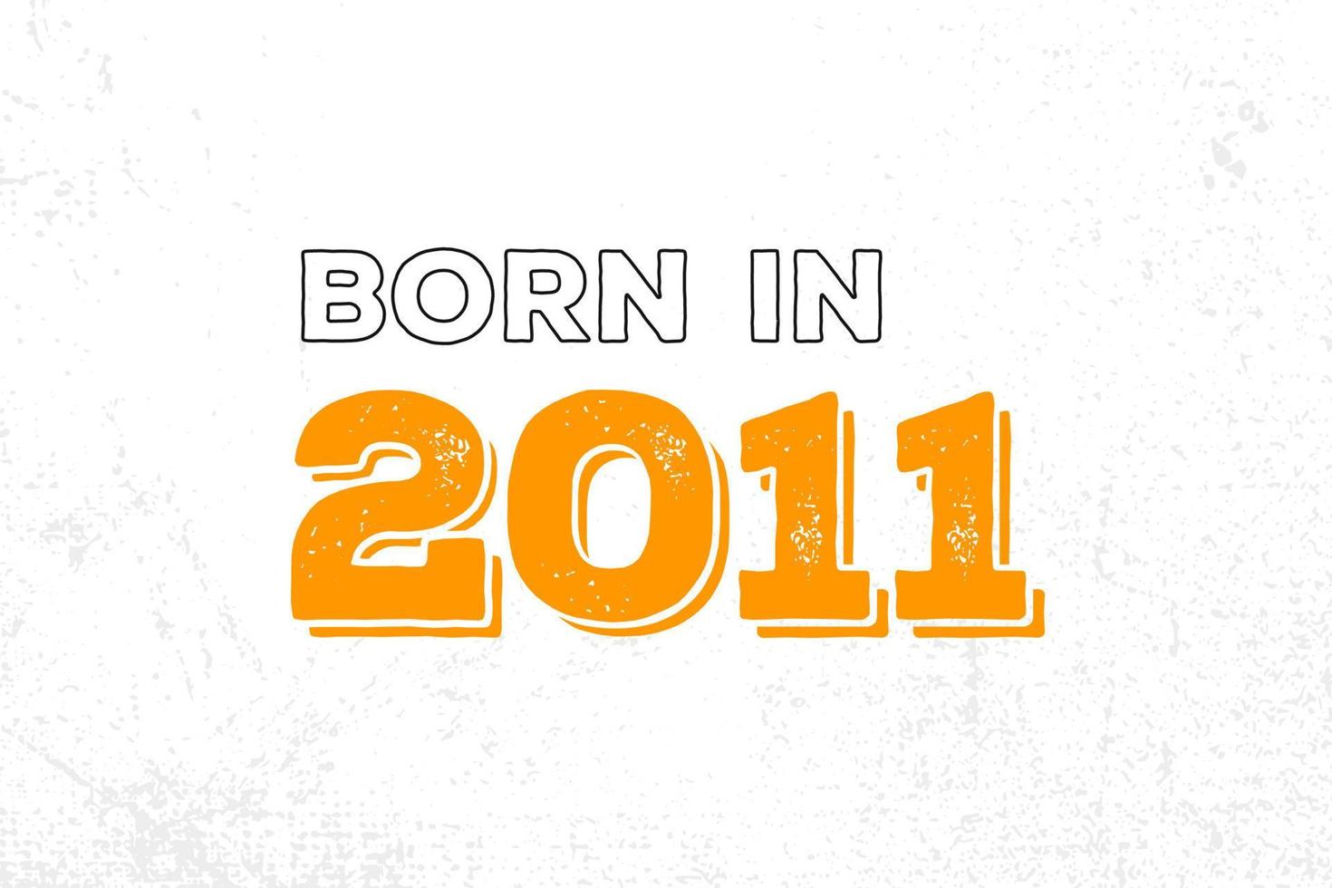 Born in 2011. Proud 2011 birthday gift tshirt design vector