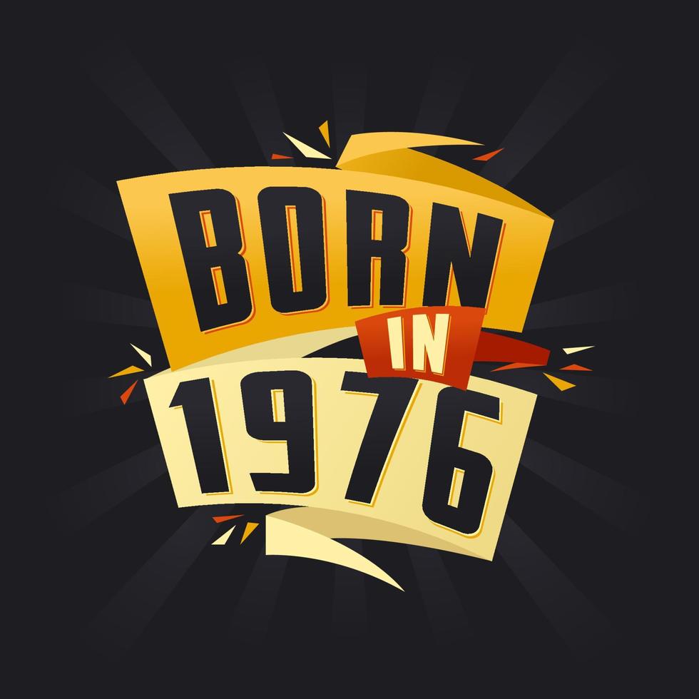 Born in 1976 Happy Birthday tshirt for 1976 vector