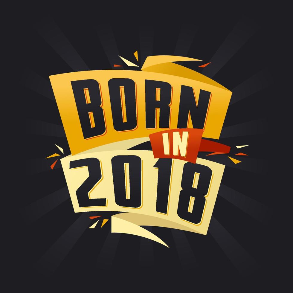 Born in 2018 Happy Birthday tshirt for 2018 vector