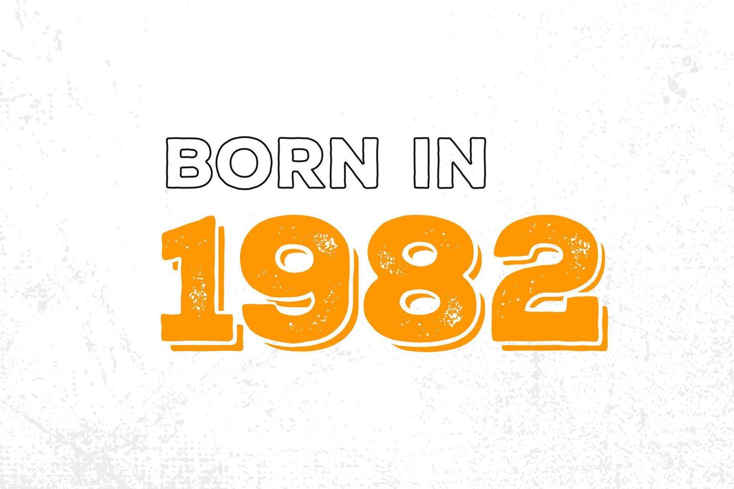Born in 1982. Proud 1982 birthday gift tshirt design vector