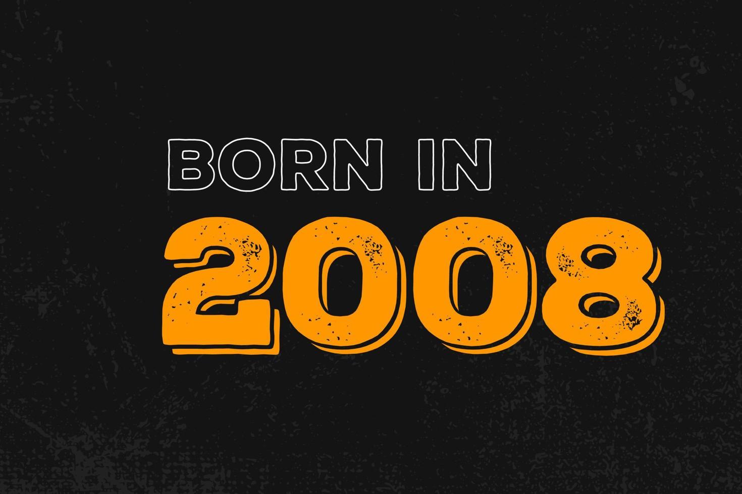 Born in 2008 Birthday quote design for those born in the year 2008