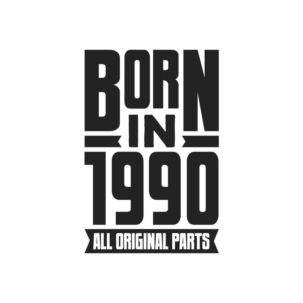 Born in 1990 Birthday quote design for those born in the year 1990 vector