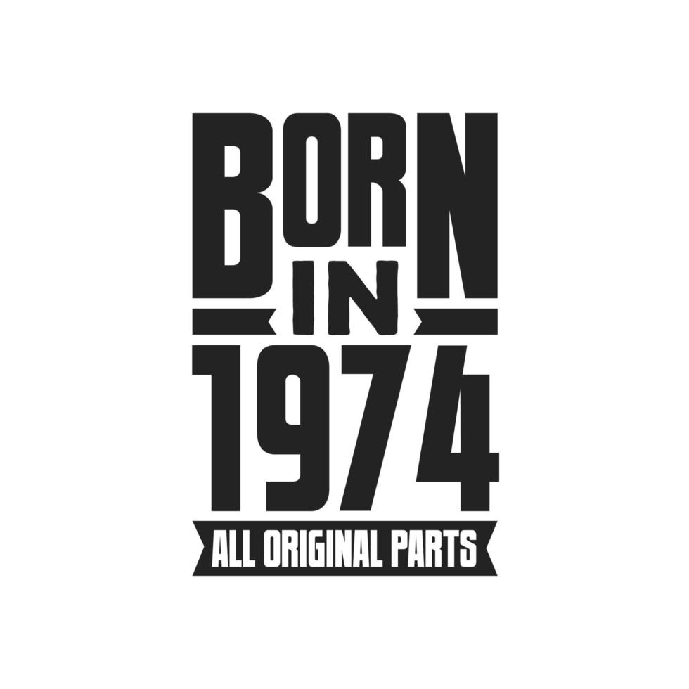 Born in 1974 Birthday quote design for those born in the year 1974 vector