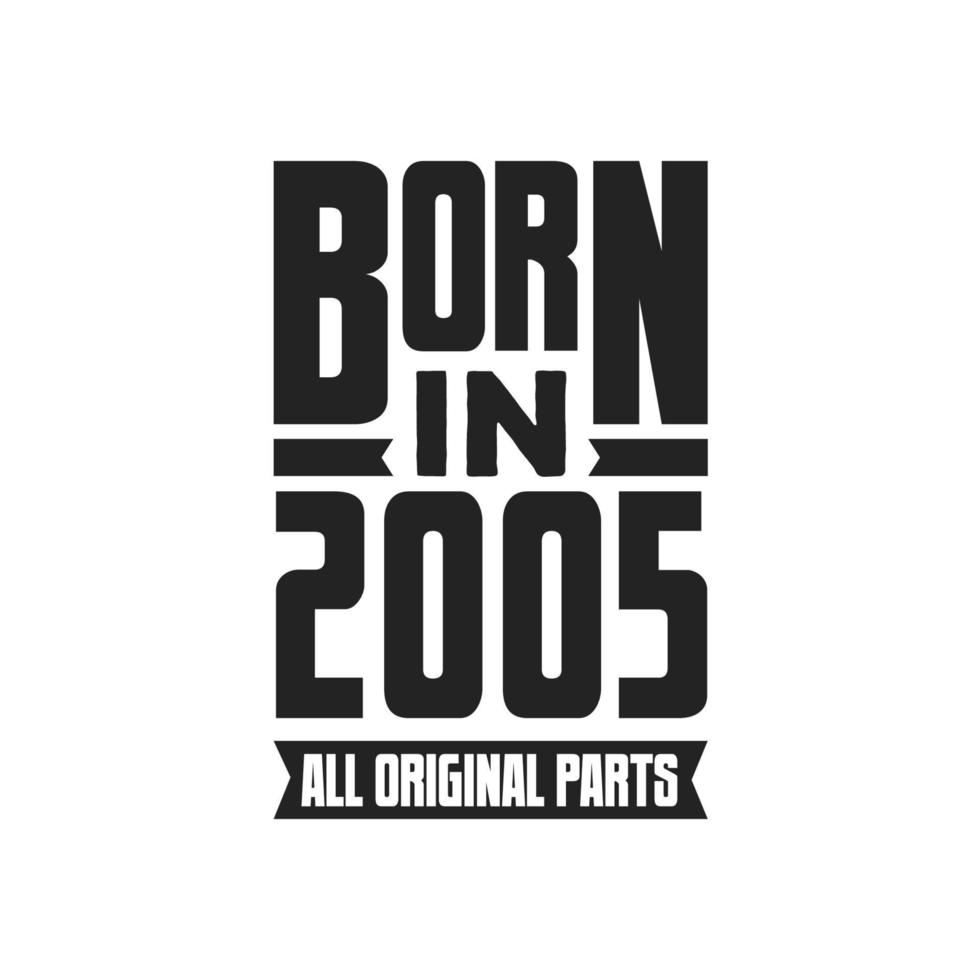 Born in 2005 Birthday quote design for those born in the year 2005