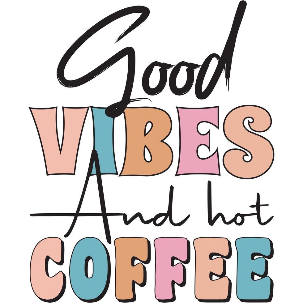 Good Vibes and Hot Coffee vector