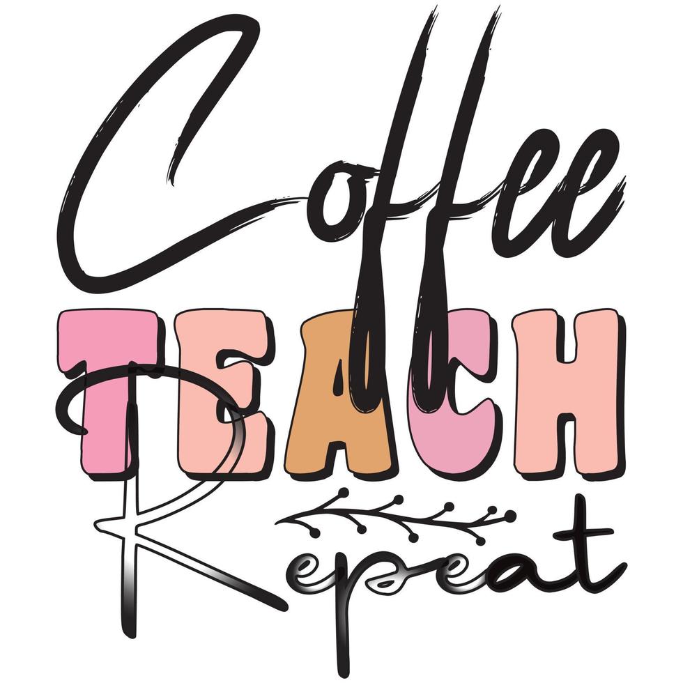 Coffee Teach Repeat vector