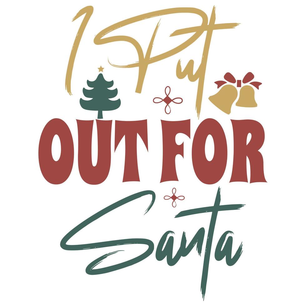 I Put out for Santa T-Shirt vector