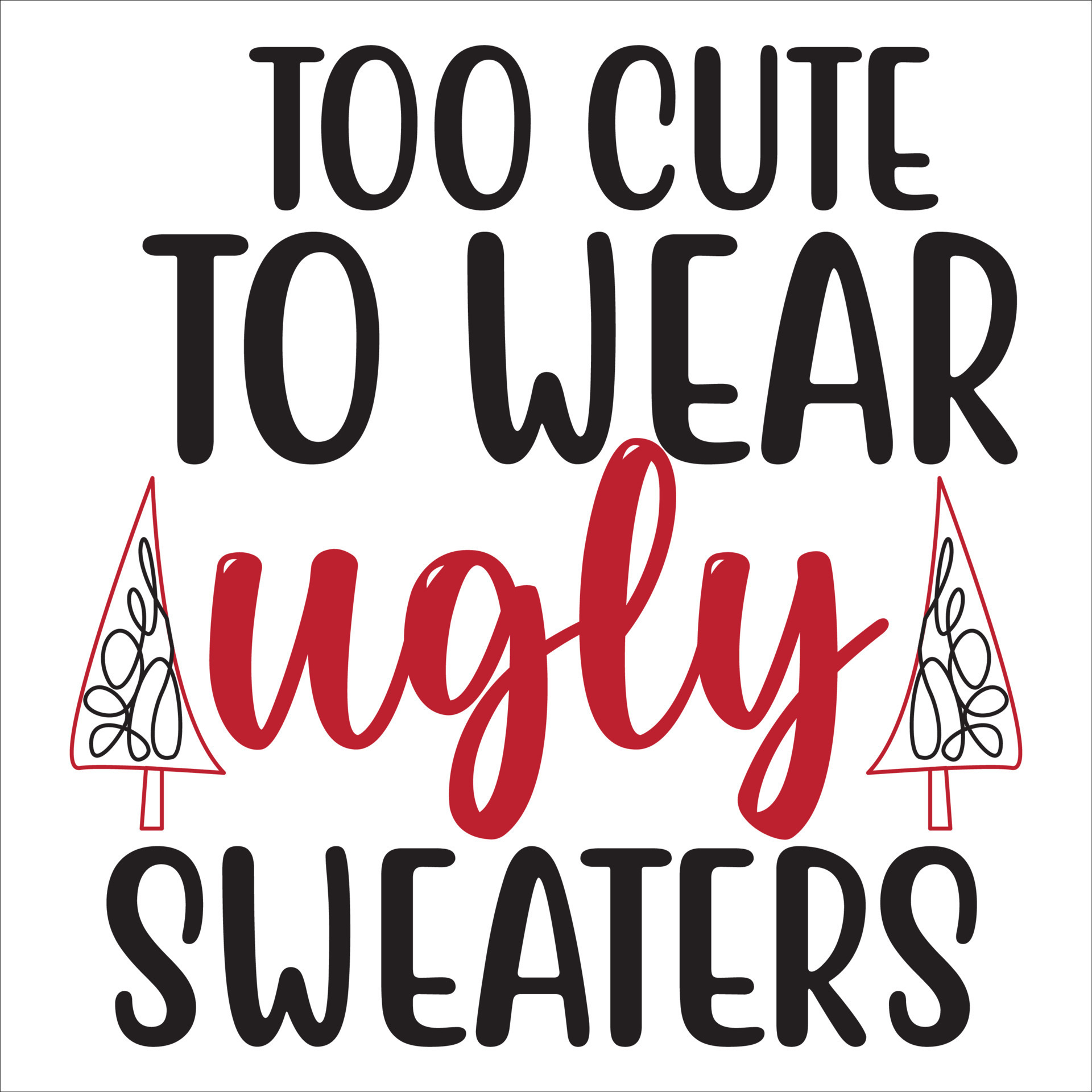 Too Cute To Wear Ugly Sweaters, Merry Christmas shirt print template ...