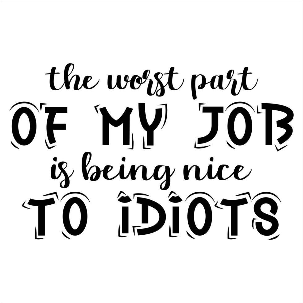 The Worst Part Of My Job Is Being Nice To Idiots,Merry Christmas shirt  print template, funny Xmas shirt design, Santa Claus funny quotes  typography design 14037786 Vector Art at Vecteezy