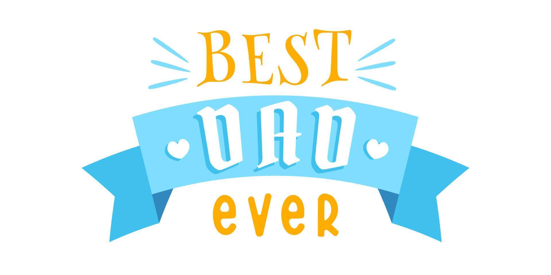Vector emblem with text of Best Dad ever with blue ribbon. Vector poster for Father's day.