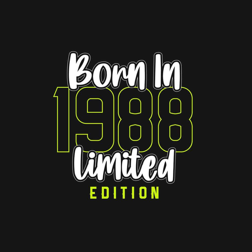 Born in 1988,  Limited Edition. Limited Edition Tshirt for 1988 vector