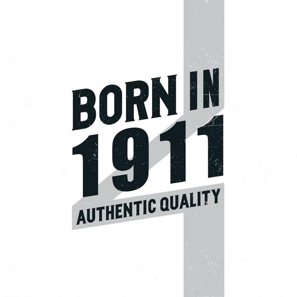 Born in 1911 Authentic Quality. Birthday celebration for those born in the year 1911 vector