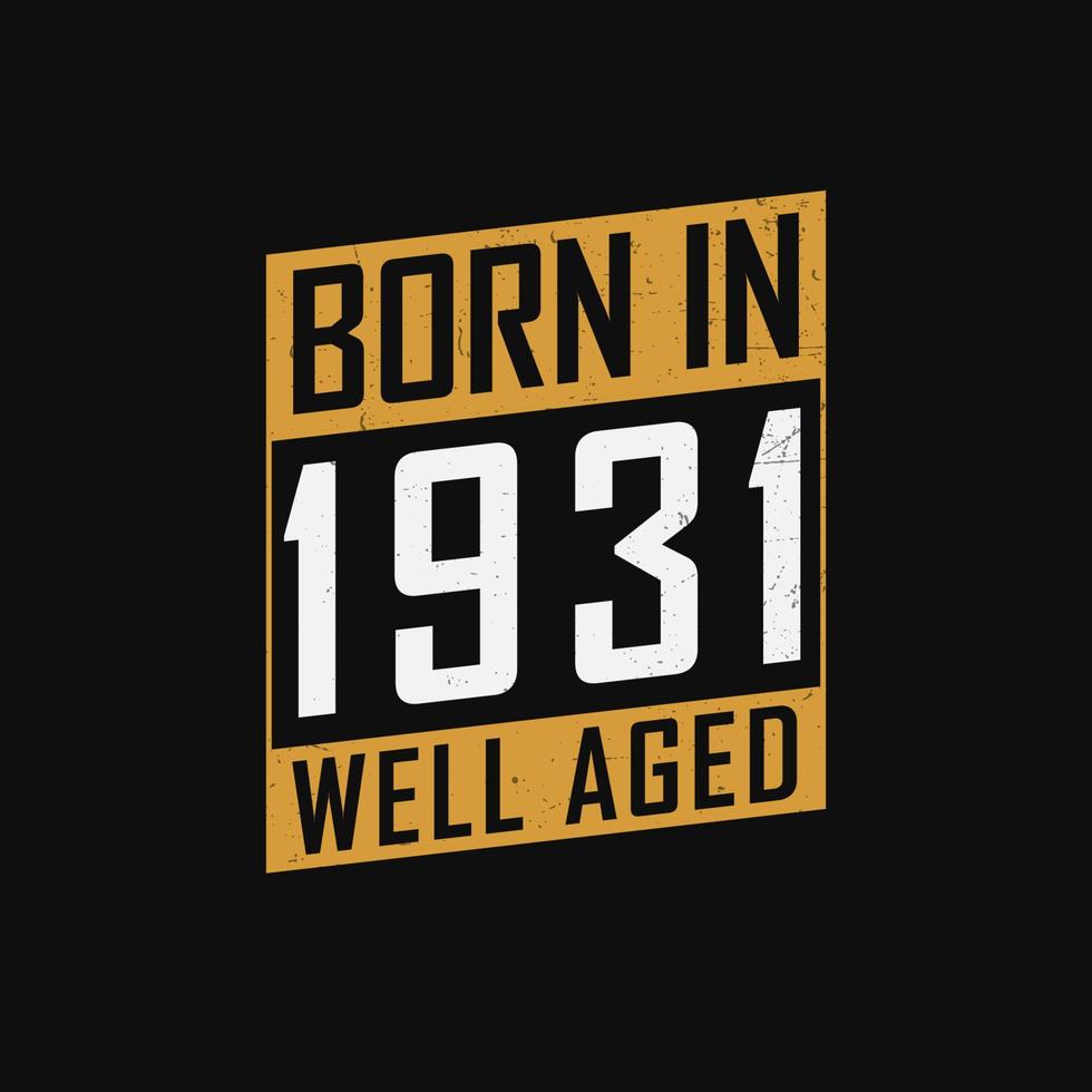 Born in 1931,  Well Aged. Proud 1931 birthday gift tshirt design vector