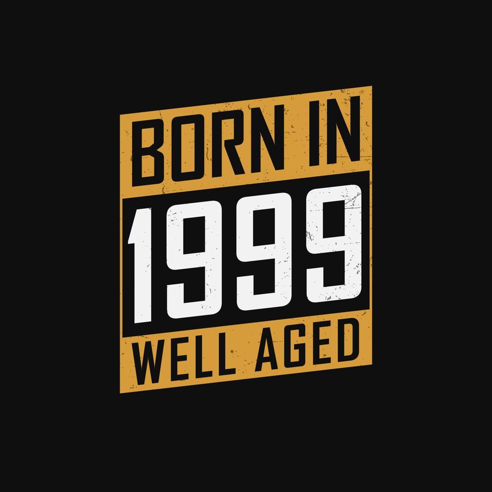 Born in 1999,  Well Aged. Proud 1999 birthday gift tshirt design vector
