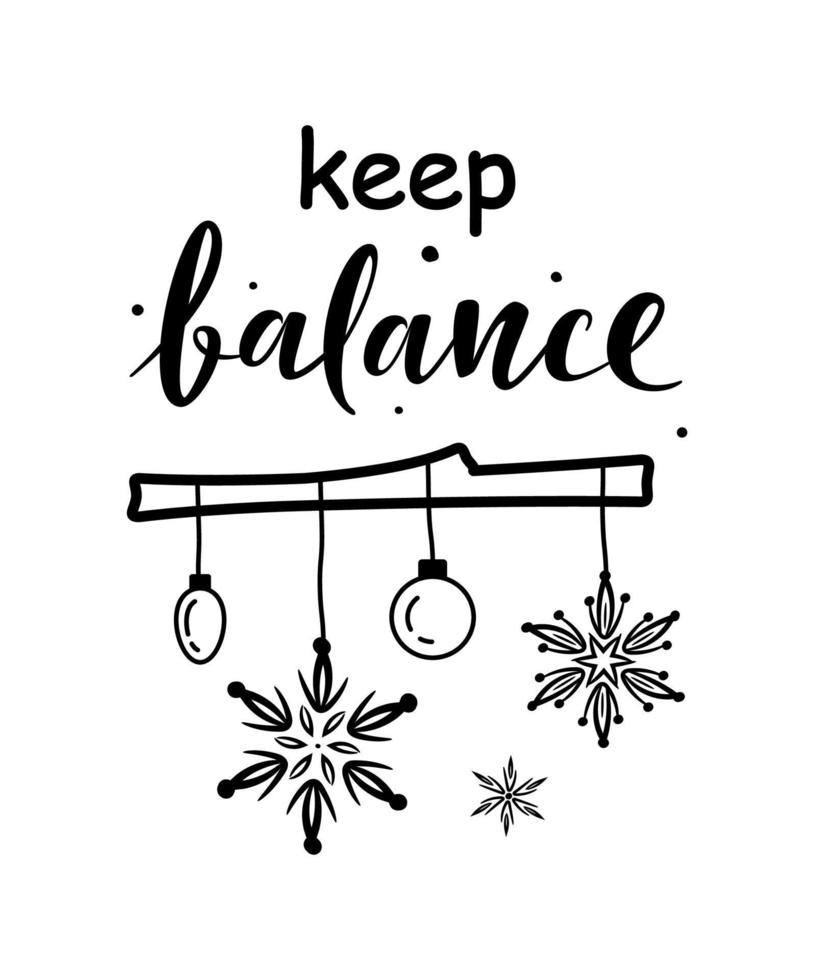 Keep balance hand drawn motivation simple lettering sign with winter decorations. For cafe or home interior, card, mug print, poster, banner, sticker. Danish happiness. Winter Holiday vector