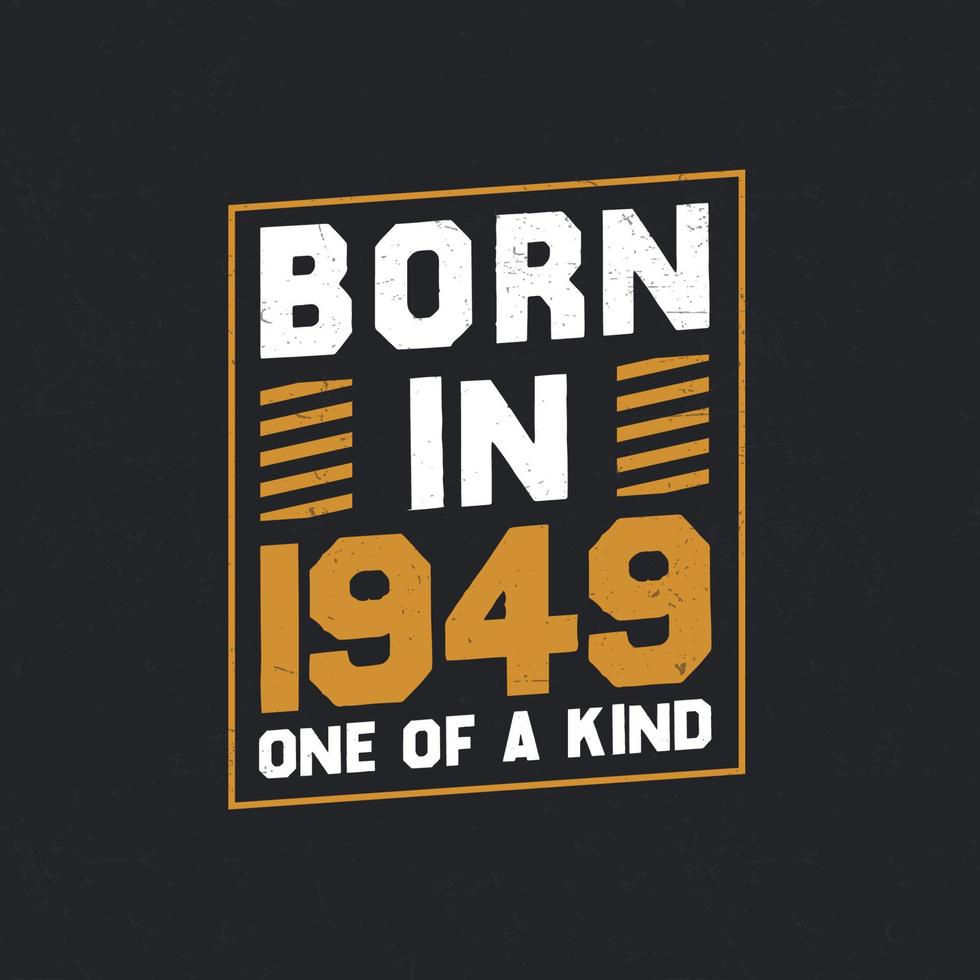 Born in 1949,  One of a kind. Proud 1949 birthday gift vector