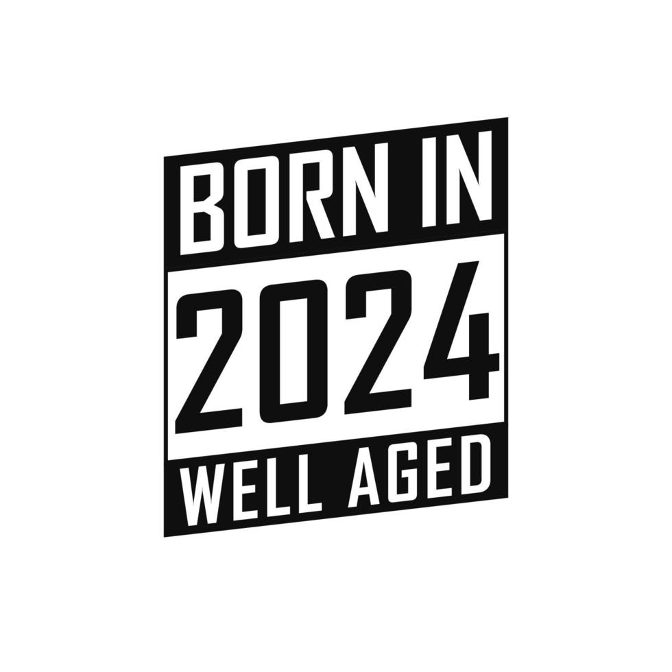 Born in 2024 Well Aged. Happy Birthday tshirt for 2024 vector
