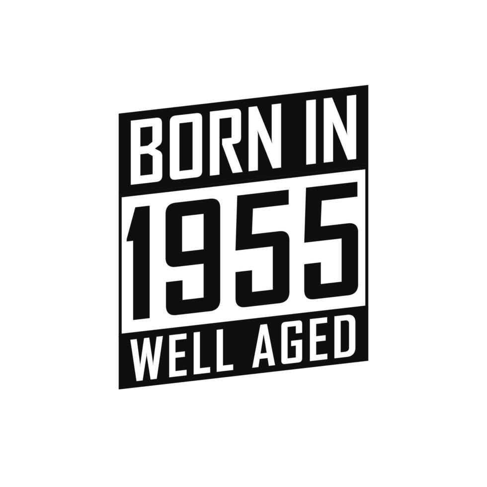 Born in 1955 Well Aged. Happy Birthday tshirt for 1955 vector