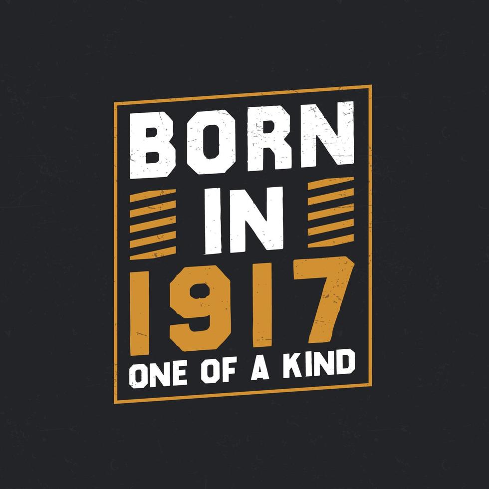 Born in 1917,  One of a kind. Proud 1917 birthday gift vector