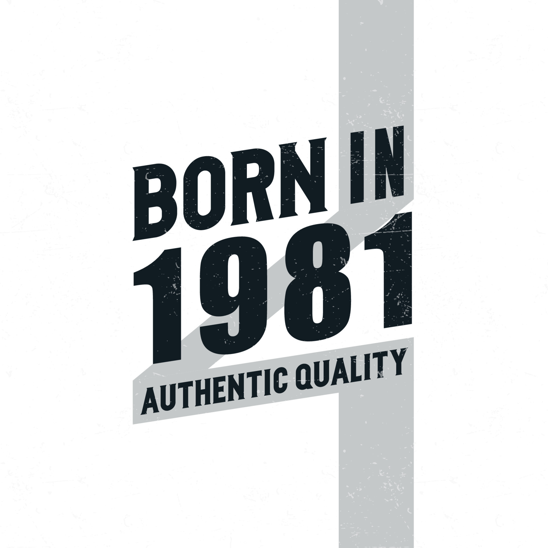 Born in 1981 Authentic Quality. Birthday celebration for those born in