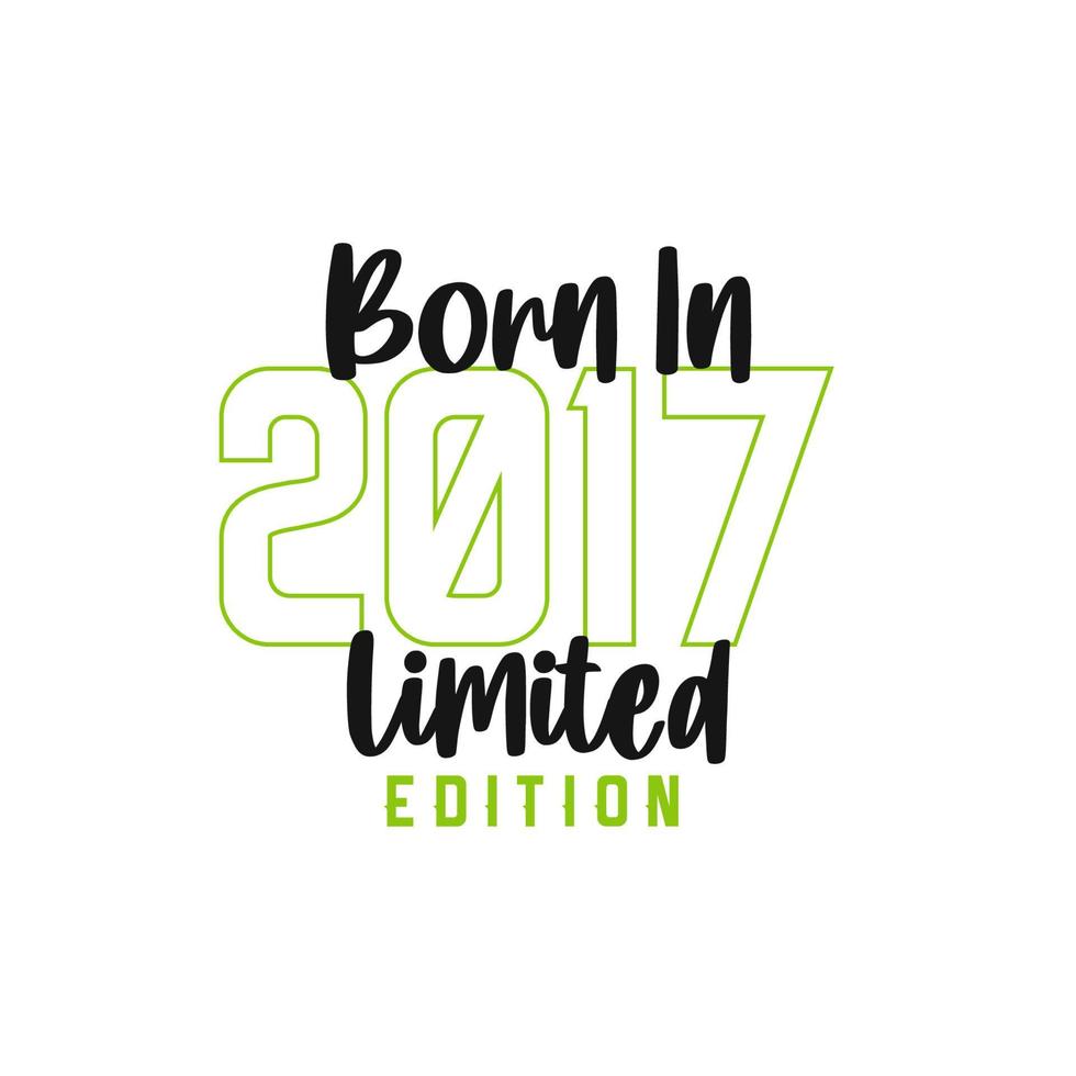 Born in 2017 Limited Edition. Birthday celebration for those born in the year 2017 vector