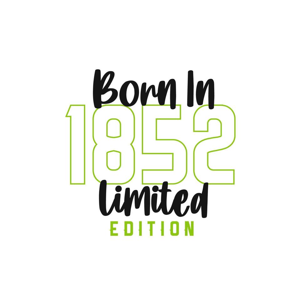 Born in 1852 Limited Edition. Birthday celebration for those born in the year 1852 vector