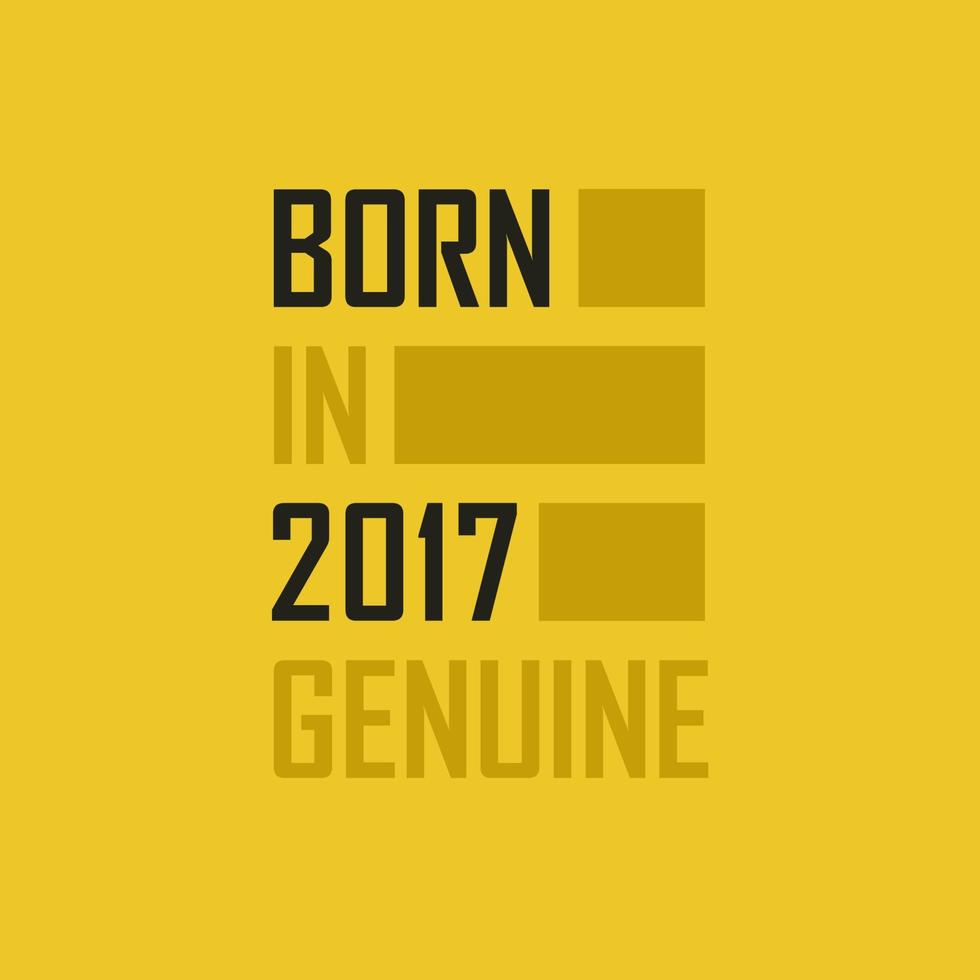 Born in 2017 Genuine. Birthday tshirt for for those born in the year 2017 vector