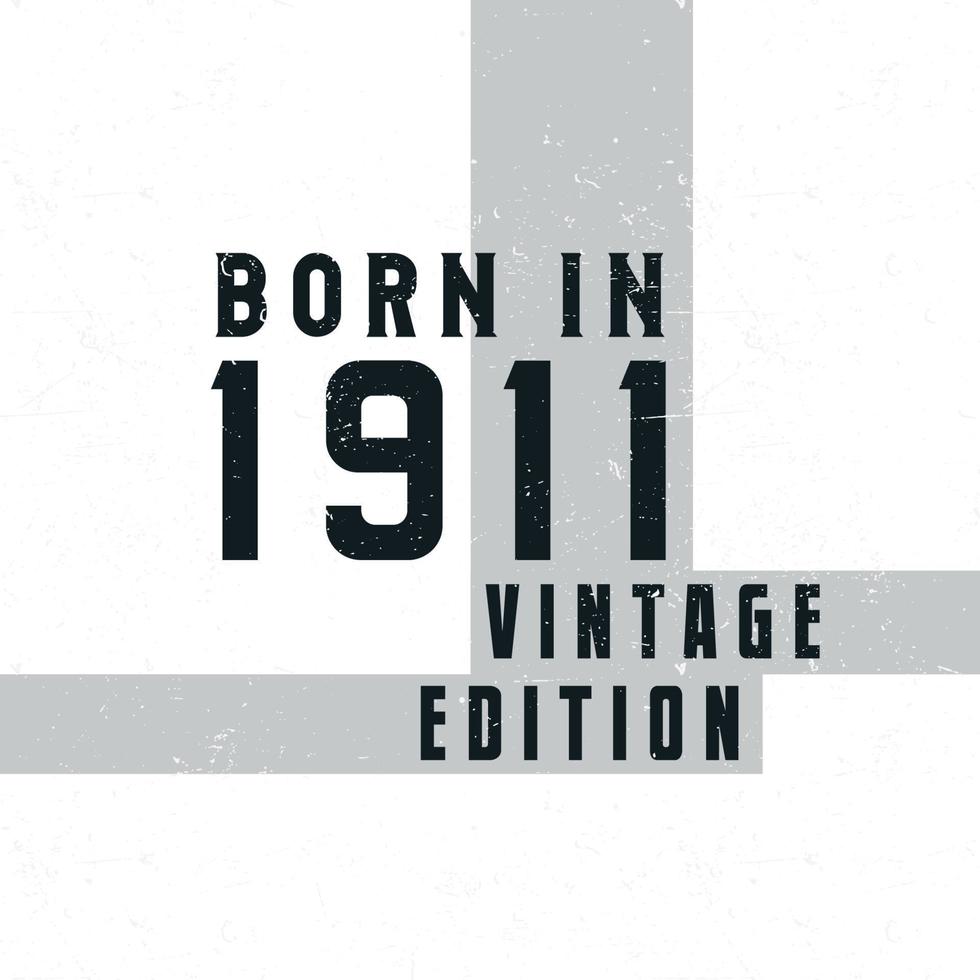 Born in 1911. Vintage birthday T-shirt for those born in the year 1911 vector