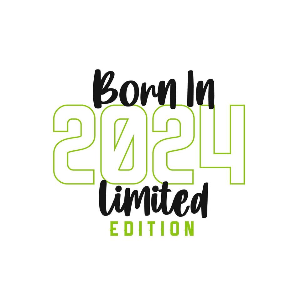 Born in 2024 Limited Edition. Birthday celebration for those born in the year 2024 vector