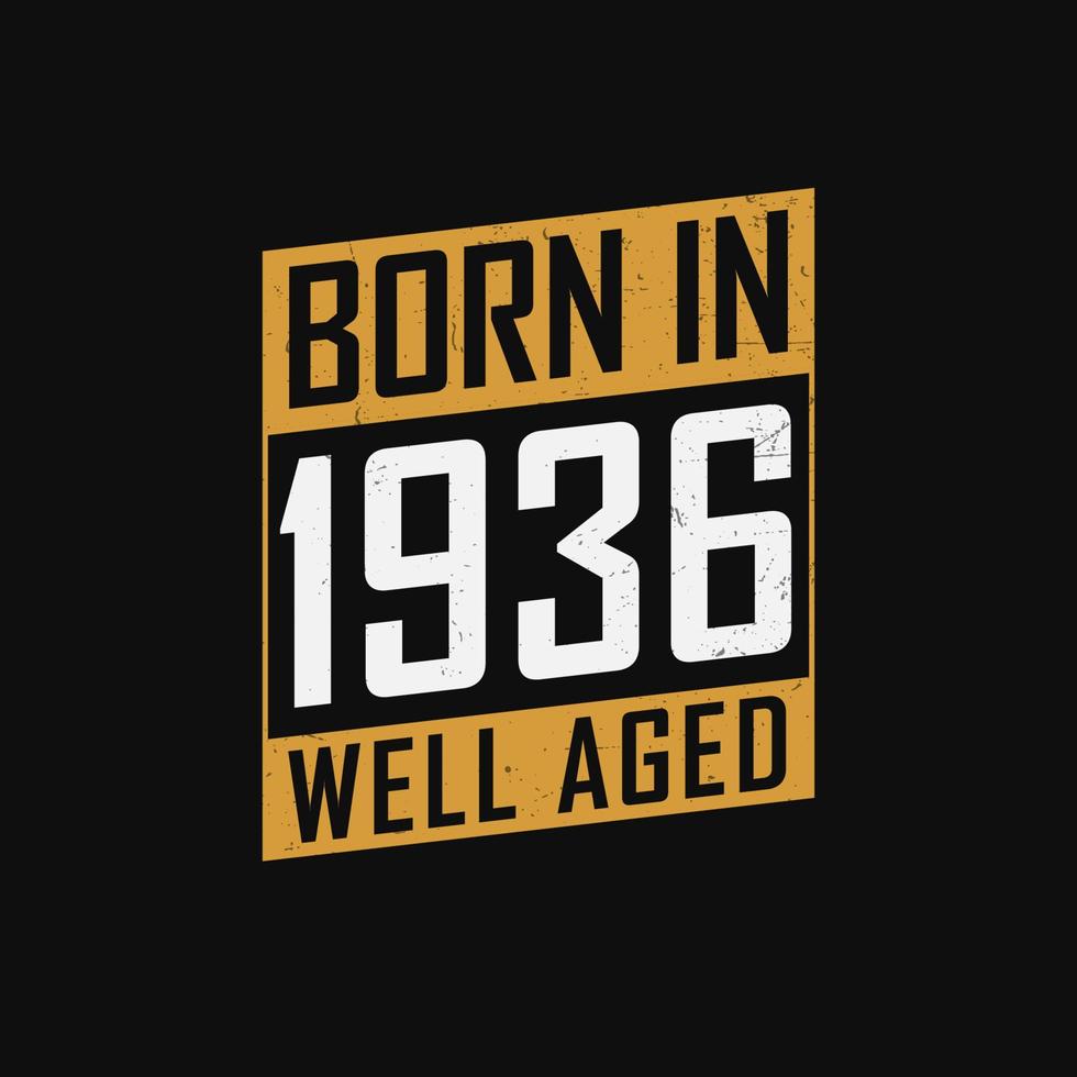 Born in 1936,  Well Aged. Proud 1936 birthday gift tshirt design vector