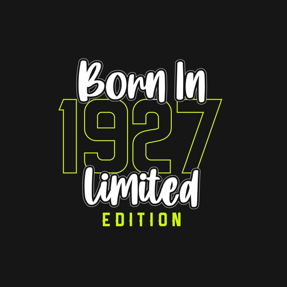 Born in 1927,  Limited Edition. Limited Edition Tshirt for 1927 vector