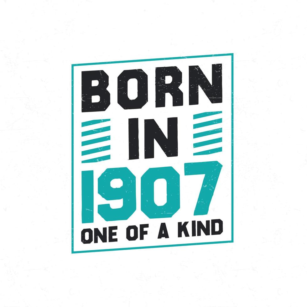 Born in 1907 One of a kind. Birthday quotes design for 1907 vector