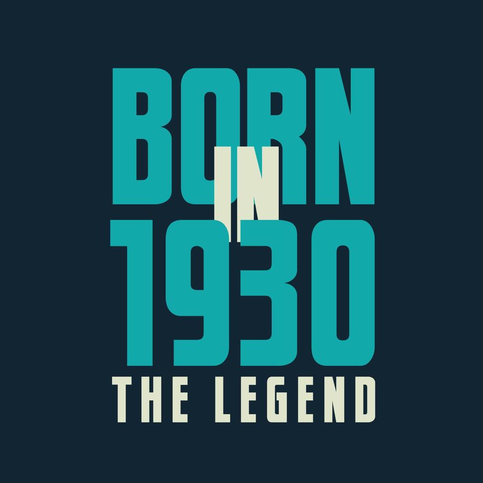 nacido en 1930, la leyenda. camiseta de regalo de celebración de cumpleaños legend de 1930 vector