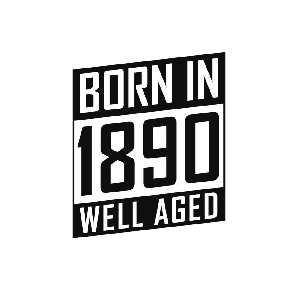 Born in 1890 Well Aged. Happy Birthday tshirt for 1890 vector