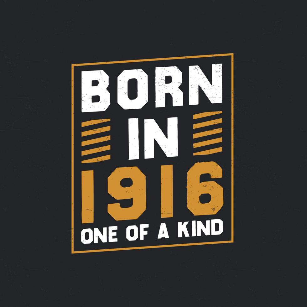 Born in 1916,  One of a kind. Proud 1916 birthday gift vector
