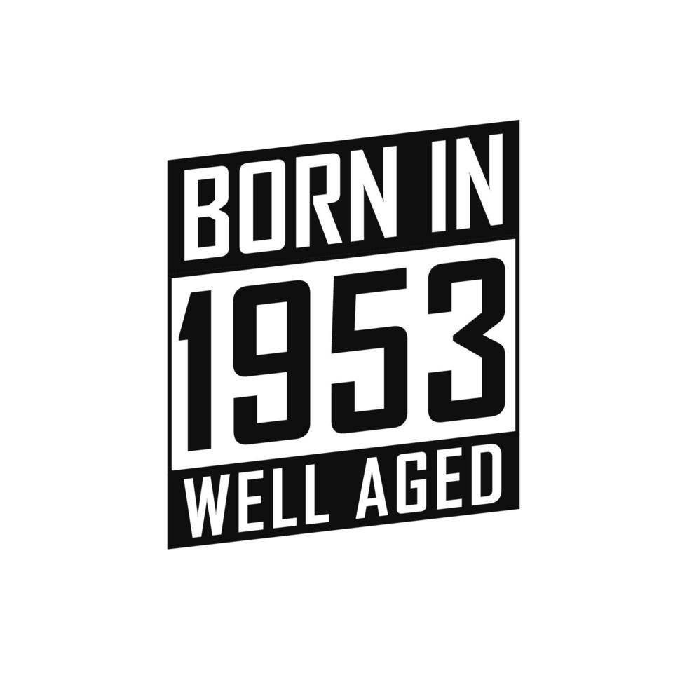 Born in 1953 Well Aged. Happy Birthday tshirt for 1953 vector