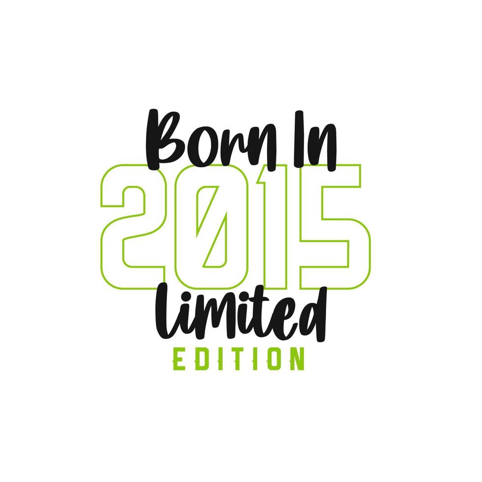 Born in 2015 Limited Edition. Birthday celebration for those born in the year 2015 vector