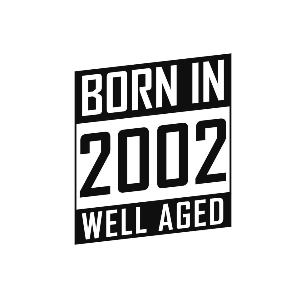 Born in 2002 Well Aged. Happy Birthday tshirt for 2002 vector