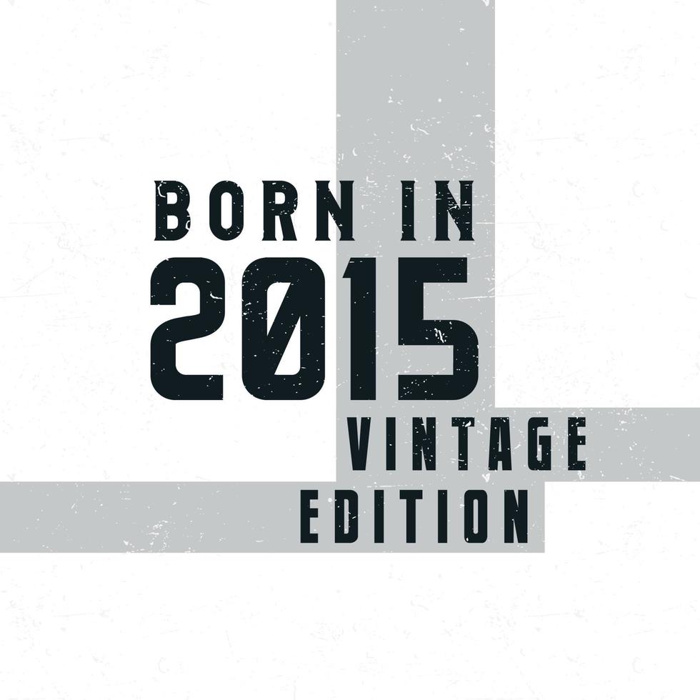 Born in 2015. Vintage birthday T-shirt for those born in the year 2015 vector