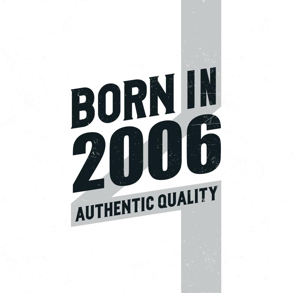 Born in 2006 Authentic Quality. Birthday celebration for those born in the year 2006 vector