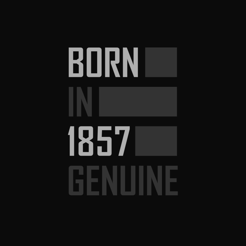 Born in 1857,  Genuine. Birthday gift for 1857 vector