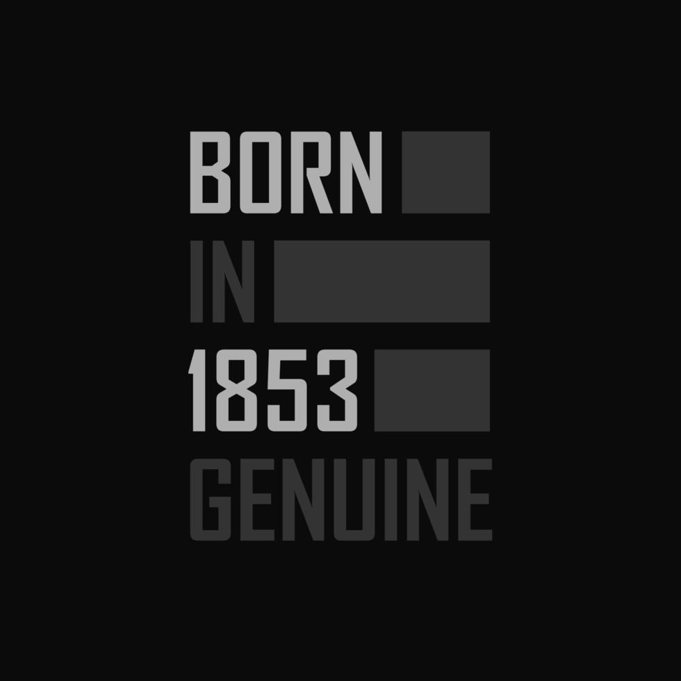 Born in 1853,  Genuine. Birthday gift for 1853 vector