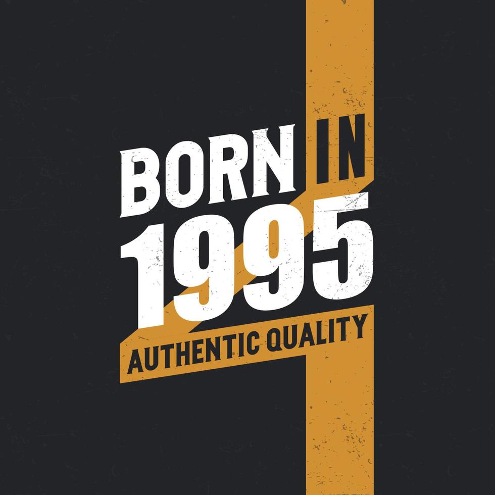 Born in 1995 Authentic Quality 1995 birthday people vector