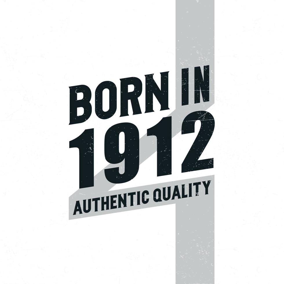 Born in 1912 Authentic Quality. Birthday celebration for those born in the year 1912 vector