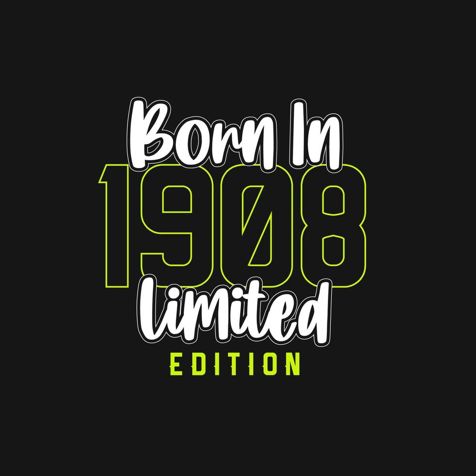 Born in 1908,  Limited Edition. Limited Edition Tshirt for 1908 vector