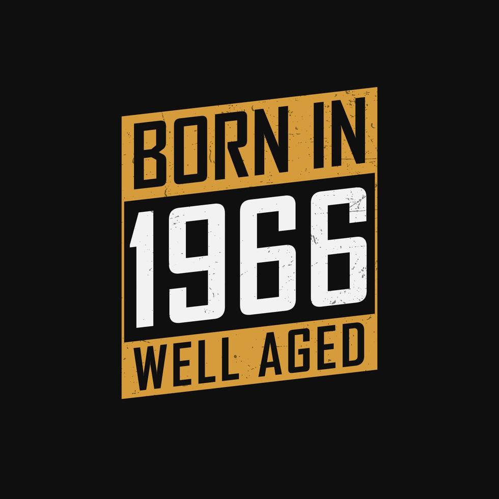 Born in 1966,  Well Aged. Proud 1966 birthday gift tshirt design vector