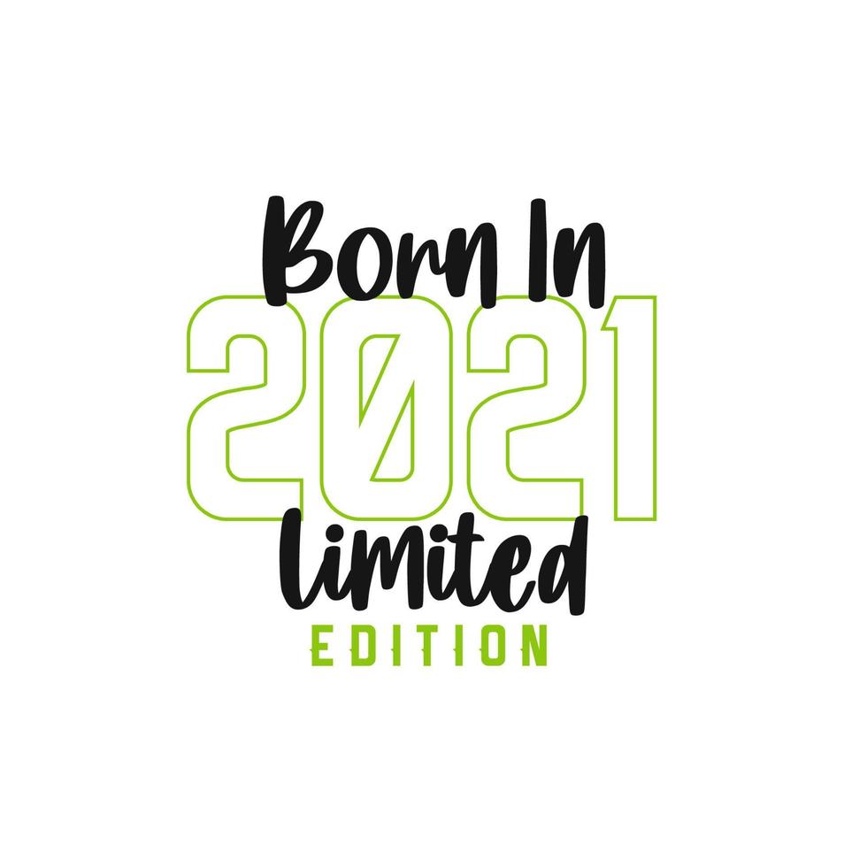 Born in 2021 Limited Edition. Birthday celebration for those born in the year 2021 vector